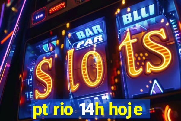 pt rio 14h hoje